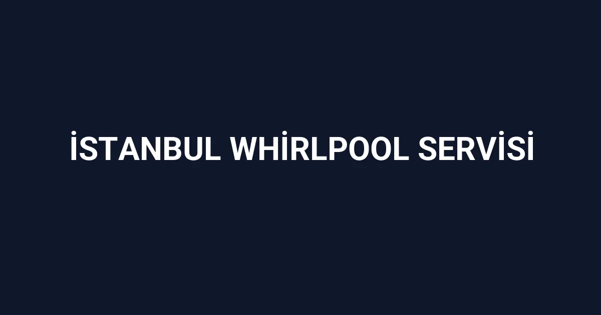 İstanbul Whirlpool Servisi